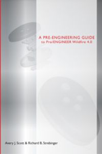 A Pre-Engineering Guide to Pro/ENGINEER Wildfire 4.0